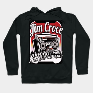 Jim Croce You Don't Mess Around With Jim Hoodie